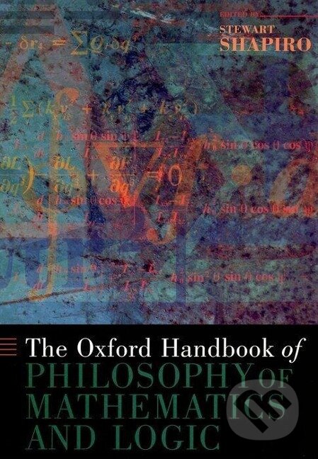 Kniha: The Oxford Handbook of Philosophy of Mathematics and Logic (Stewart Shapiro). Oxford University Press, 2007 Kniha: The Oxford Handbook of Philosophy of Mathematics and Logic (Stewart Shapiro). Oxford University Press, 2007