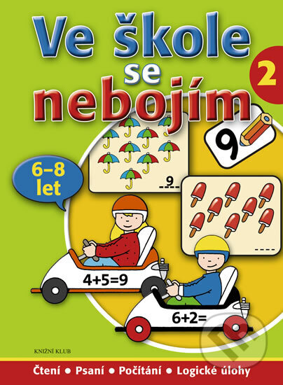 Kniha: Ve škole se nebojím/2 (6-8 let) - Čtení, psaní, počítání, logické úlohy (Autorský kolektív). Knižní klub, 2009 Kniha: Ve škole se nebojím/2 (6-8 let) - Čtení, psaní, počítání, logické úlohy (Autorský kolektív). Knižní klub, 2009