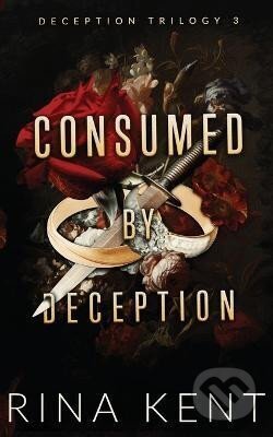 Kniha: Consumed by Deception (Rina Kent). Independently Published, 2022 Kniha: Consumed by Deception (Rina Kent). Independently Published, 2022