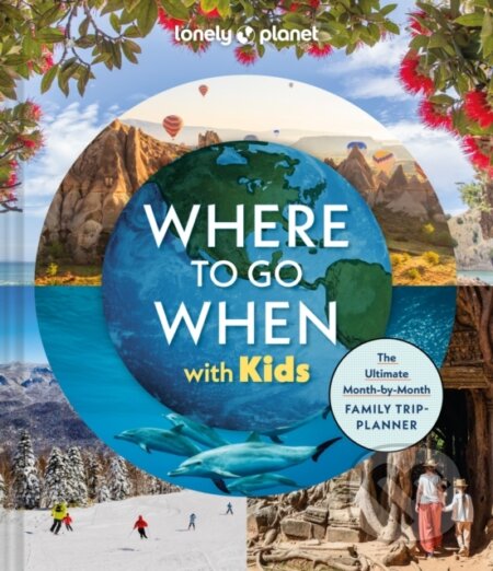Kniha: Lonely Planet Where To Go When With Kids (Lonely Planet). Lonely Planet, 2025 Kniha: Lonely Planet Where To Go When With Kids (Lonely Planet). Lonely Planet, 2025