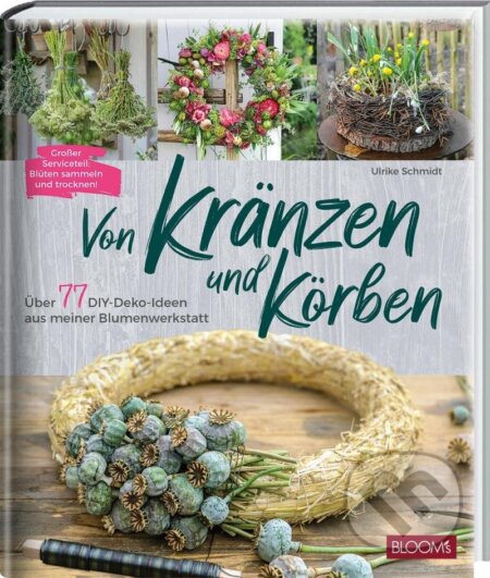 Kniha: Von Kränzen und Körben (Ulrike Schmidt). Bloom Books, 2023 Kniha: Von Kränzen und Körben (Ulrike Schmidt). Bloom Books, 2023