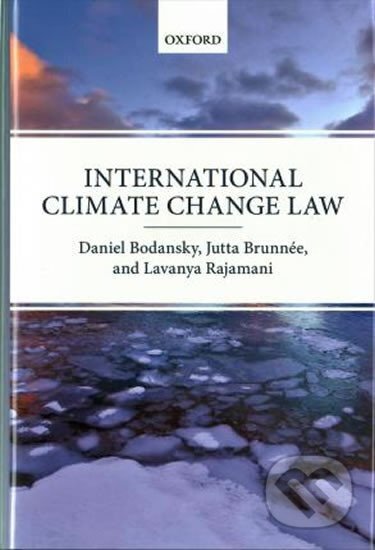 Kniha: International Climate Change Law (Bodansky, Brunnee Daniel a Lavanya Rajamani Jutta). Oxford University Press, 2017 Kniha: International Climate Change Law (Bodansky, Brunnee Daniel a Lavanya Rajamani Jutta). Oxford University Press, 2017