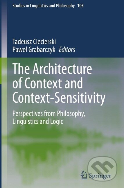 Kniha: The Architecture of Context and Context-Sensitivity (Pawe¿ Grabarczyk). Springer International Publishing, 2020 Kniha: The Architecture of Context and Context-Sensitivity (Pawe¿ Grabarczyk). Springer International Publishing, 2020