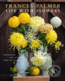 Kniha: Life with Flowers (Frances Palmer). Workman Publishing, 2025 Kniha: Life with Flowers (Frances Palmer). Workman Publishing, 2025