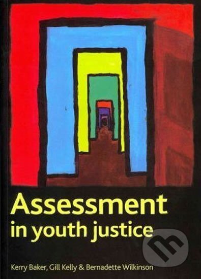 Kniha: Assessment in youth justice (Kerry Baker). Policy Press, 2011 Kniha: Assessment in youth justice (Kerry Baker). Policy Press, 2011