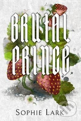 Kniha: Brutal Prince: Illustrated Edition (Sophie Lark). Ingram Publisher Services US, 2022 Kniha: Brutal Prince: Illustrated Edition (Sophie Lark). Ingram Publisher Services US, 2022