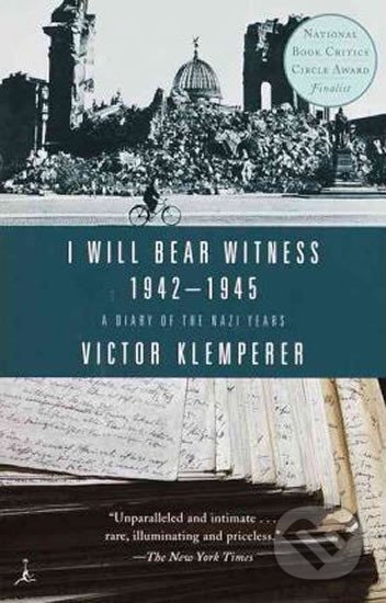 Kniha: I Will Bear Witness 1942-1945: A Diary of the Nazi Years (Victor Klemperer). Random House, 2001 Kniha: I Will Bear Witness 1942-1945: A Diary of the Nazi Years (Victor Klemperer). Random House, 2001