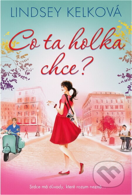 Kniha: Co ta holka chce? (Lindsey Kelk). BB/art, 2018 Kniha: Co ta holka chce? (Lindsey Kelk). BB/art, 2018