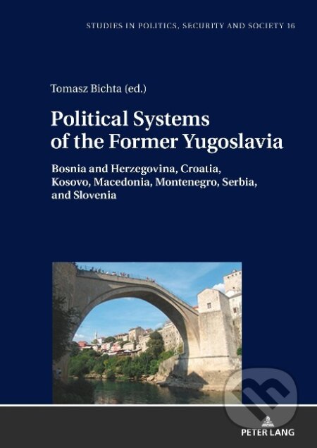 Kniha: Political Systems of the Former Yugoslavia (Tomasz Bichta). Peter Lang, 2018 Kniha: Political Systems of the Former Yugoslavia (Tomasz Bichta). Peter Lang, 2018