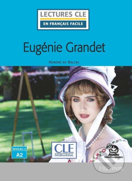Kniha: Eugénie Grandet - Niveau 2/A2 - Lecture CLE en français facile - Livre + Audio téléchargeable (Honoré Balzac de). Cle International, 2020 Kniha: Eugénie Grandet - Niveau 2/A2 - Lecture CLE en français facile - Livre + Audio téléchargeable (Honoré Balzac de). Cle International, 2020