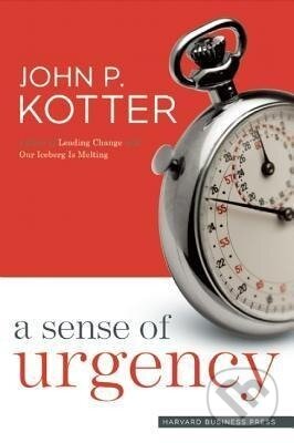 Kniha: A Sense of Urgency (John P. Kotter). Harvard Business Review Press, 2008 Kniha: A Sense of Urgency (John P. Kotter). Harvard Business Review Press, 2008