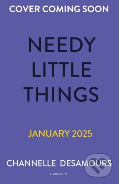 Kniha: Needy Little Things (Channelle Desamours). Bloomsbury, 2025 Kniha: Needy Little Things (Channelle Desamours). Bloomsbury, 2025