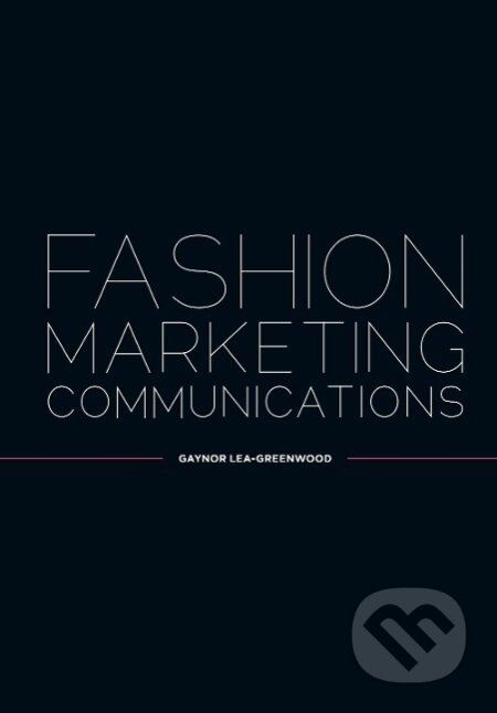 Kniha: FASHION MARKETING COMMUNICATIO (Gaynor Lea-Greenwood). John Wiley & Sons, 2013 Kniha: FASHION MARKETING COMMUNICATIO (Gaynor Lea-Greenwood). John Wiley & Sons, 2013