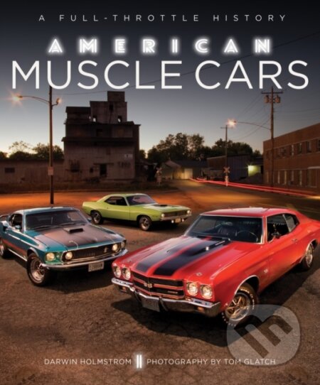 Kniha: American Muscle Cars (Darwin Holmstrom). Motorbooks International, 2016 Kniha: American Muscle Cars (Darwin Holmstrom). Motorbooks International, 2016