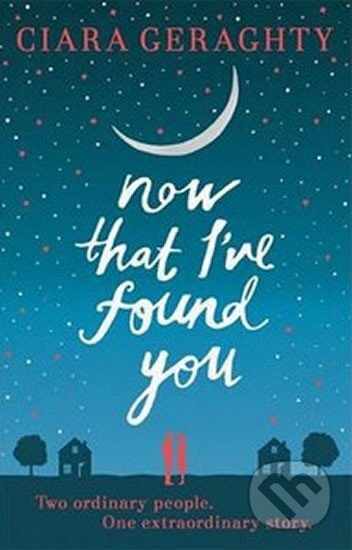 Kniha: Now That I´ve Found You (Ciara Geraghty). , 2015 Kniha: Now That I´ve Found You (Ciara Geraghty). , 2015