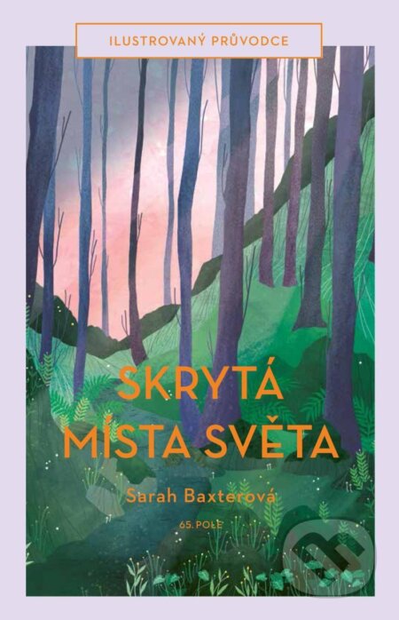 Kniha: Skrytá místa světa - Ilustrovaný průvodce (Sarah Baxterová). 65. pole, 2021 Kniha: Skrytá místa světa - Ilustrovaný průvodce (Sarah Baxterová). 65. pole, 2021