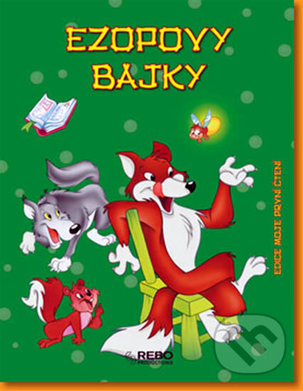 Kniha: Ezopovy bajky - Moje první čtení - 2.vydání (neuvedený autor). Rebo, 2009 Kniha: Ezopovy bajky - Moje první čtení - 2.vydání (neuvedený autor). Rebo, 2009