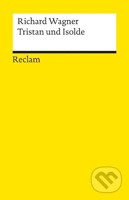 Kniha: Tristan und Isolde. Textbuch mit Varianten der Partitur (Richard Wagner). , 2003 Kniha: Tristan und Isolde. Textbuch mit Varianten der Partitur (Richard Wagner). , 2003