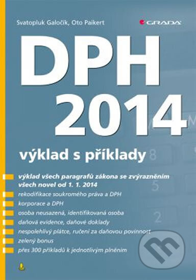 Kniha: DPH 2014 - výklad s příklady (Paikert Galočík a Svatopluk Oto). Grada, 2014 Kniha: DPH 2014 - výklad s příklady (Paikert Galočík a Svatopluk Oto). Grada, 2014