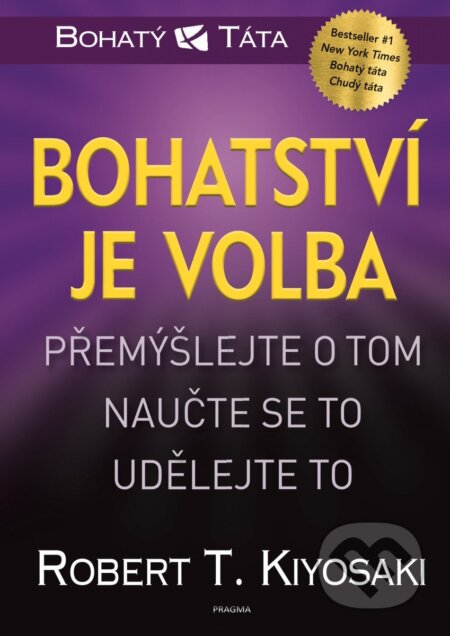 Kniha: Bohatství je volba (Robert T. Kiyosaki). Pragma, 2025 Kniha: Bohatství je volba (Robert T. Kiyosaki). Pragma, 2025