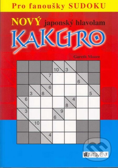Kniha: Kakuro (Gareth Moore). Nakladatelství Fragment, 2006 Kniha: Kakuro (Gareth Moore). Nakladatelství Fragment, 2006