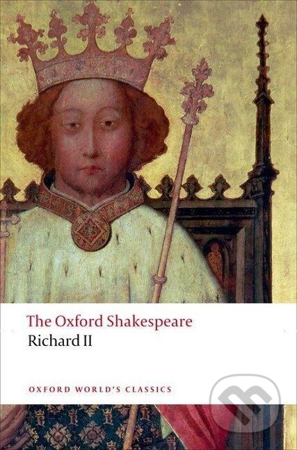 Kniha: The Oxford Shakespeare: Richard II (William Shakespeare). Oxford University Press, 2011 Kniha: The Oxford Shakespeare: Richard II (William Shakespeare). Oxford University Press, 2011