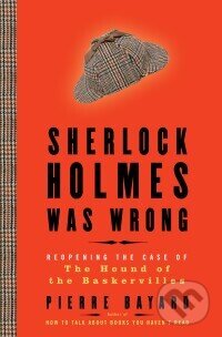 Kniha: Sherlock Holmes Was Wrong (Pierre Bayard). Bloomsbury, 2009 Kniha: Sherlock Holmes Was Wrong (Pierre Bayard). Bloomsbury, 2009