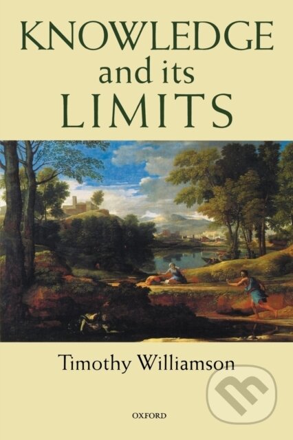 Kniha: Knowledge and its Limits (Timothy Williamson). Oxford University Press, 2002 Kniha: Knowledge and its Limits (Timothy Williamson). Oxford University Press, 2002