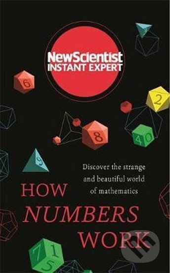 Kniha: How Numbers Work: Discover the strange and beautiful world of mathematics (New Scientist Instant Expert) (autorů kolektiv). John Murray, 2018 Kniha: How Numbers Work: Discover the strange and beautiful world of mathematics (New Scientist Instant Expert) (autorů kolektiv). John Murray, 2018
