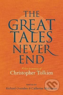 Kniha: Great Tales Never End, The: Essays in Memory of Christopher Tolkien (Richard Ovenden). The Bodleian Library, 2022 Kniha: Great Tales Never End, The: Essays in Memory of Christopher Tolkien (Richard Ovenden). The Bodleian Library, 2022
