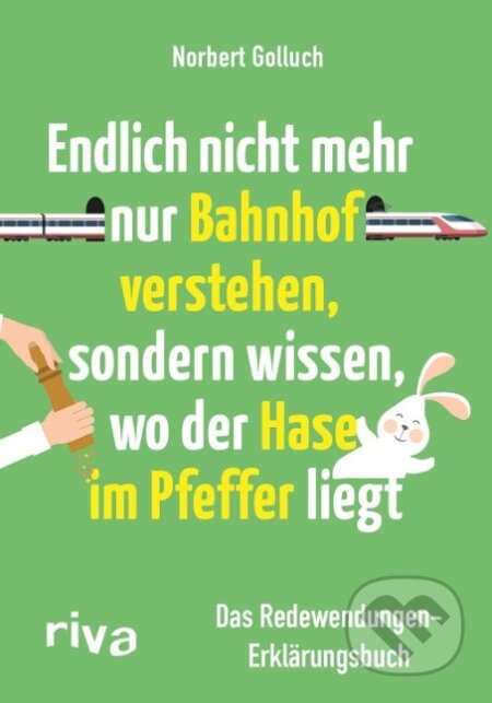 Kniha: Endlich nicht mehr nur Bahnhof verstehen, sondern wissen, wo der Hase im Pfeffer liegt (Norbert Golluch). riva Verlag, 2016 Kniha: Endlich nicht mehr nur Bahnhof verstehen, sondern wissen, wo der Hase im Pfeffer liegt (Norbert Golluch). riva Verlag, 2016
