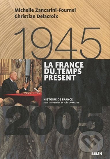 Kniha: La France du temps présent (1945-2005) (Christian Delacroix a Michelle Zancarini-Fournel). Folio, 2010 Kniha: La France du temps présent (1945-2005) (Christian Delacroix a Michelle Zancarini-Fournel). Folio, 2010