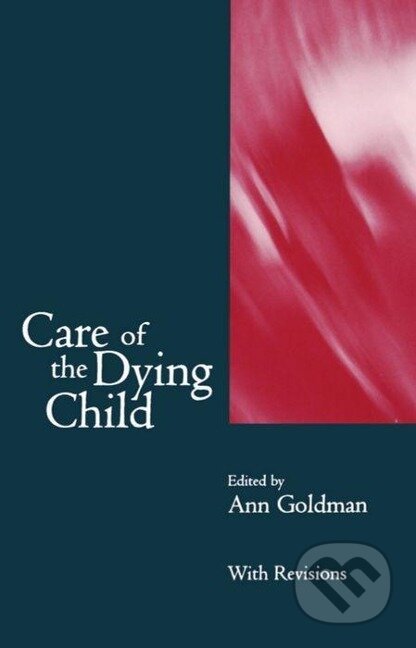 Kniha: Care of the Dying Child (Anne Ed. Goldman). OUP Oxford, 1994 Kniha: Care of the Dying Child (Anne Ed. Goldman). OUP Oxford, 1994