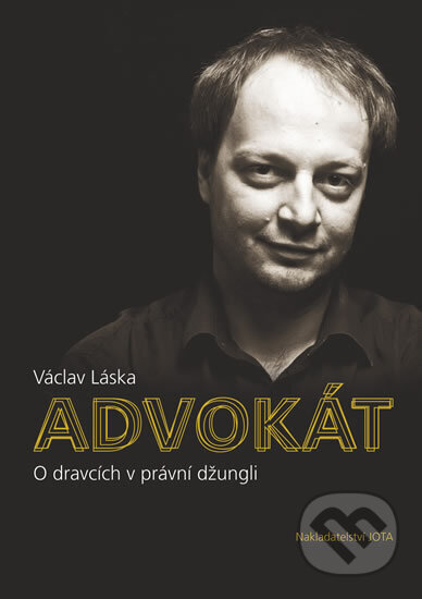 Kniha: Advokát - O dravcích v právní džungli - 2. vydání (Václav Láska). Jota, 2014 Kniha: Advokát - O dravcích v právní džungli - 2. vydání (Václav Láska). Jota, 2014