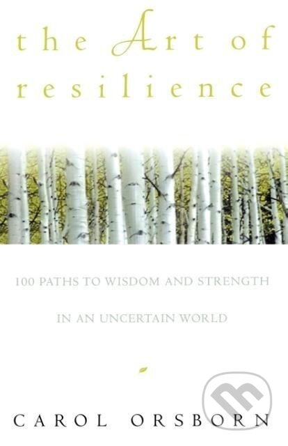 Kniha: The Art of Resilience (Carol Orsborn). Harmony/Rodale, 1997 Kniha: The Art of Resilience (Carol Orsborn). Harmony/Rodale, 1997