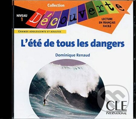 Kniha: Découverte 1 Adultes: L´été de tous les dangers - CD audio (Dominique Renaud). Cle International, 2010 Kniha: Découverte 1 Adultes: L´été de tous les dangers - CD audio (Dominique Renaud). Cle International, 2010