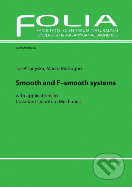 Kniha: Smooth and F-smooth systems with applications to Covariant Quantum Mechanics (Josef Janyška a Marco Modugno). , 2022 Kniha: Smooth and F-smooth systems with applications to Covariant Quantum Mechanics (Josef Janyška a Marco Modugno). , 2022