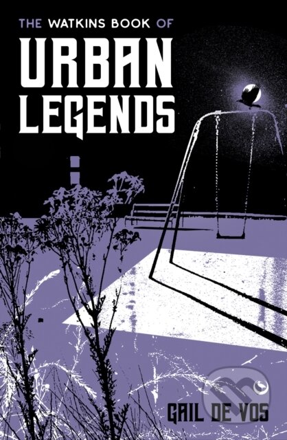 Kniha: The Watkins Book of Urban Legends (Gail De Vos). Watkins Publishing, 2024 Kniha: The Watkins Book of Urban Legends (Gail De Vos). Watkins Publishing, 2024
