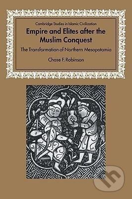 Kniha: Empire and Elites After the Muslim Conquest (Chase F. Robinson). Cambridge University Press, 2006 Kniha: Empire and Elites After the Muslim Conquest (Chase F. Robinson). Cambridge University Press, 2006