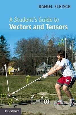 Kniha: A Student's Guide to Vectors and Tensors (Daniel Fleisch). , 2011 Kniha: A Student's Guide to Vectors and Tensors (Daniel Fleisch). , 2011