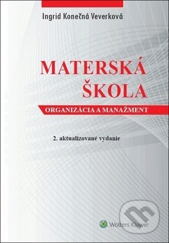 Kniha: Materská škola (Ingrid Konečná Veverková). Wolters Kluwer, 2018 Kniha: Materská škola (Ingrid Konečná Veverková). Wolters Kluwer, 2018