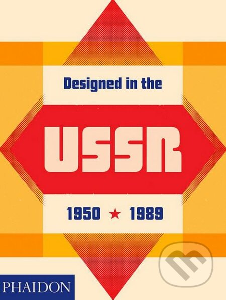 Kniha: Designed in the USSR (Moscow Design Museum). Phaidon, 2018 Kniha: Designed in the USSR (Moscow Design Museum). Phaidon, 2018