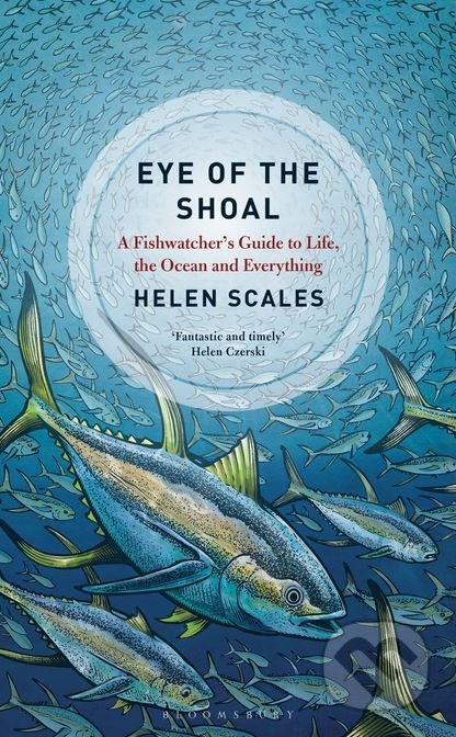 Kniha: Eye of the Shoal (Helen Scales). Bloomsbury, 2018 Kniha: Eye of the Shoal (Helen Scales). Bloomsbury, 2018