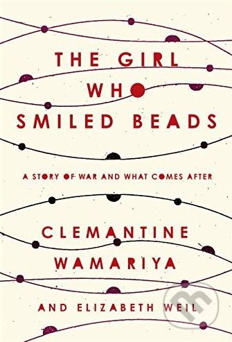 Kniha: The Girl Who Smiled Beads (Clemantine Wamariya a Elizabeth Weil). Random House, 2018 Kniha: The Girl Who Smiled Beads (Clemantine Wamariya a Elizabeth Weil). Random House, 2018