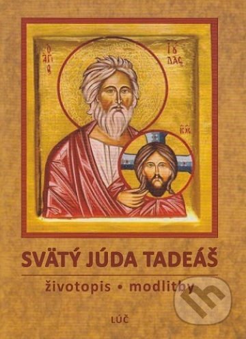 Kniha: Svätý Júda Tadeáš (Lúč). Lúč, 2018 Kniha: Svätý Júda Tadeáš (Lúč). Lúč, 2018