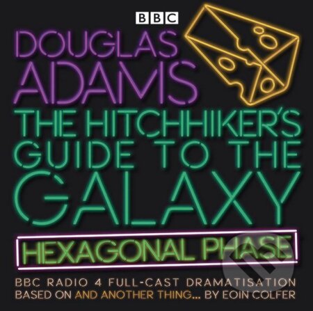 Audiokniha: The Hitchhiker’s Guide to the Galaxy: Hexagonal Phase (Douglas Adams a Eoin Colfer). BBC Books, 2018 Audiokniha: The Hitchhiker’s Guide to the Galaxy: Hexagonal Phase (Douglas Adams a Eoin Colfer). BBC Books, 2018