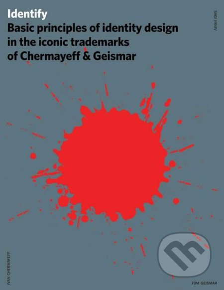 Kniha: Identify (Ivan Chermayeff, Sagi Haviv a Tom Geismar). How Design Books, 2011 Kniha: Identify (Ivan Chermayeff, Sagi Haviv a Tom Geismar). How Design Books, 2011