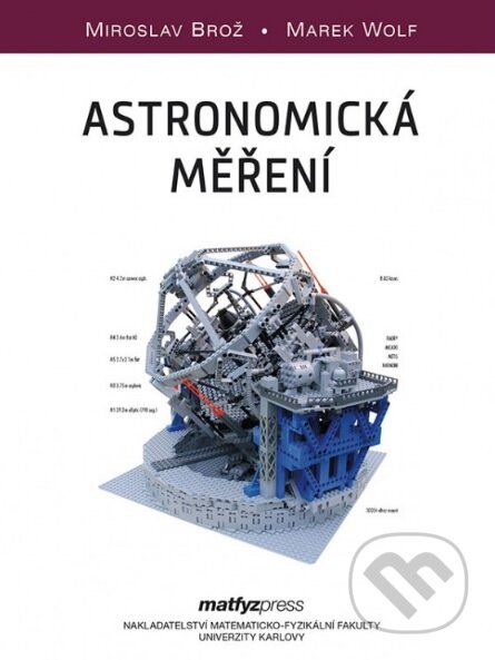 Kniha: Astronomická měření (Marek Wolf a Miroslav Brož). MatfyzPress, 2018 Kniha: Astronomická měření (Marek Wolf a Miroslav Brož). MatfyzPress, 2018