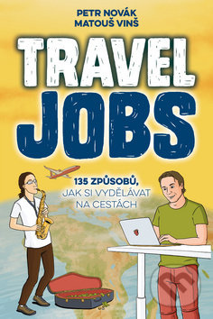 Kniha: Travel Jobs (Matouš Vinš a Petr Novák). Blue Vision, 2018 Kniha: Travel Jobs (Matouš Vinš a Petr Novák). Blue Vision, 2018