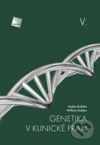 Kniha: Genetika v klinické praxi V. (Radim Brdička a William Didden). Galén, 2018 Kniha: Genetika v klinické praxi V. (Radim Brdička a William Didden). Galén, 2018